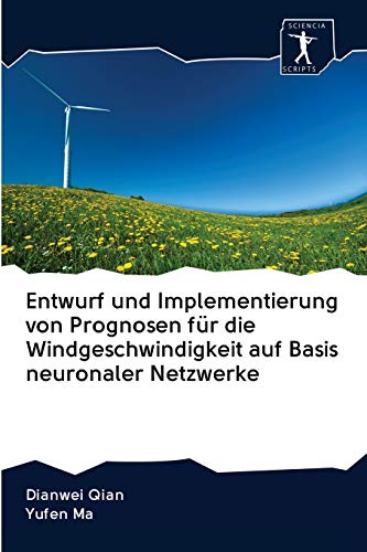 Imagen de archivo de Entwurf und Implementierung von Prognosen fr die Windgeschwindigkeit auf Basis neuronaler Netzwerke (German Edition) a la venta por Lucky's Textbooks