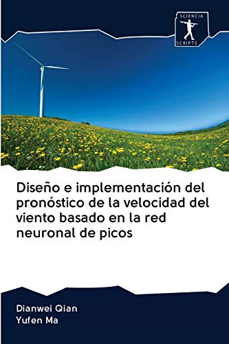 Imagen de archivo de Diseo e implementacin del pronstico de la velocidad del viento basado en la red neuronal de picos (Spanish Edition) a la venta por Lucky's Textbooks