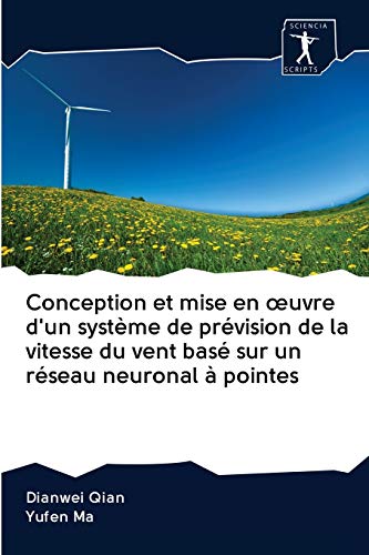 Imagen de archivo de Conception et mise en ?uvre d'un systme de prvision de la vitesse du vent bas sur un rseau neuronal  pointes (French Edition) a la venta por Lucky's Textbooks