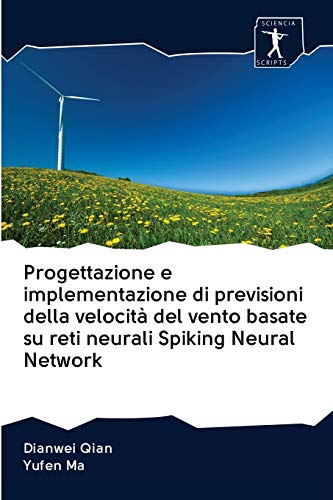 Imagen de archivo de Progettazione e implementazione di previsioni della velocit del vento basate su reti neurali Spiking Neural Network (Italian Edition) a la venta por Lucky's Textbooks