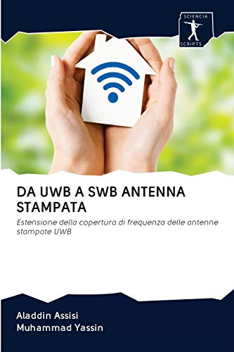 9786200943231: DA UWB A SWB ANTENNA STAMPATA: Estensione della copertura di frequenza delle antenne stampate UWB (Italian Edition)