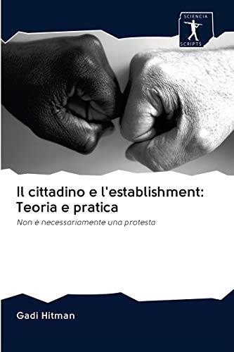 Beispielbild fr Il cittadino e l'establishment: Teoria e pratica: Non  necessariamente una protesta (Italian Edition) zum Verkauf von Lucky's Textbooks