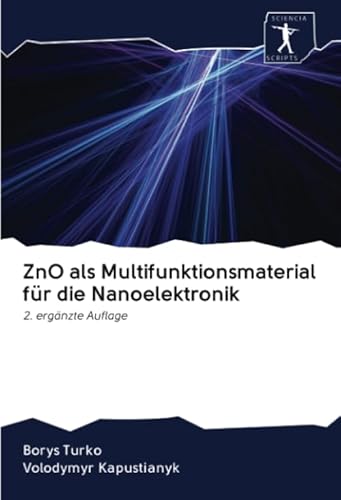 9786200944856: ZnO als Multifunktionsmaterial fr die Nanoelektronik: 2. ergnzte Auflage