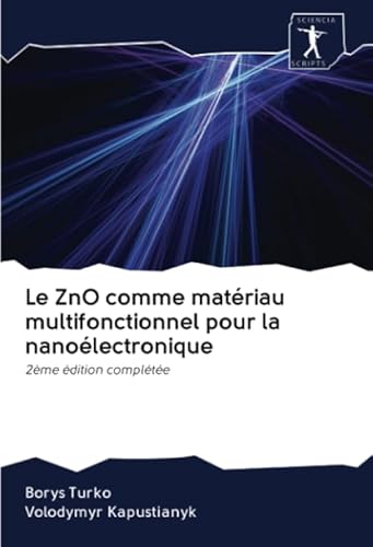 9786200944863: Le ZnO comme matriau multifonctionnel pour la nanolectronique: 2me dition complte