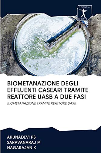 Stock image for BIOMETANAZIONE DEGLI EFFLUENTI CASEARI TRAMITE REATTORE UASB A DUE FASI: BIOMETANAZIONE TRAMITE REATTORE UASB (Italian Edition) for sale by Lucky's Textbooks