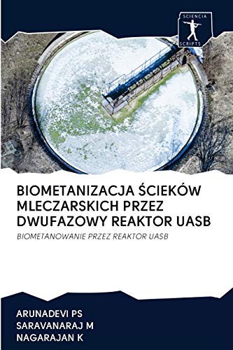 Stock image for BIOMETANIZACJA ?CIEKW MLECZARSKICH PRZEZ DWUFAZOWY REAKTOR UASB: BIOMETANOWANIE PRZEZ REAKTOR UASB (Polish Edition) for sale by Lucky's Textbooks