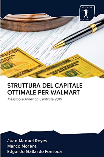Imagen de archivo de STRUTTURA DEL CAPITALE OTTIMALE PER WALMART: Messico e America Centrale 2019 (Italian Edition) a la venta por Lucky's Textbooks