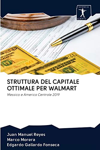 9786200948069: STRUTTURA DEL CAPITALE OTTIMALE PER WALMART: Messico e America Centrale 2019 (Italian Edition)