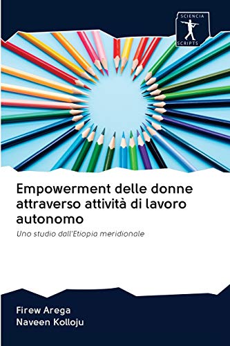 Stock image for Empowerment delle donne attraverso attivit di lavoro autonomo: Uno studio dall'Etiopia meridionale (Italian Edition) for sale by Lucky's Textbooks