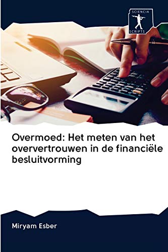 Stock image for Overmoed: Het meten van het oververtrouwen in de financile besluitvorming (Dutch Edition) for sale by Lucky's Textbooks