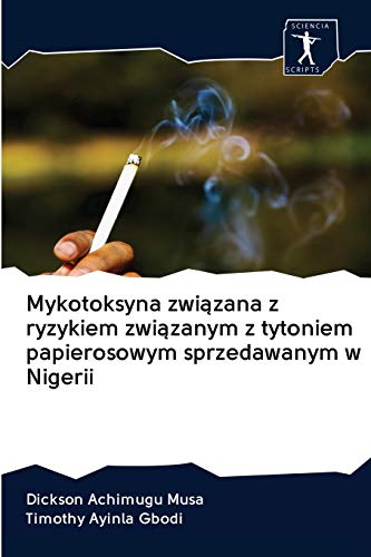 Stock image for Mykotoksyna zwi?zana z ryzykiem zwi?zanym z tytoniem papierosowym sprzedawanym w Nigerii (Polish Edition) for sale by Lucky's Textbooks