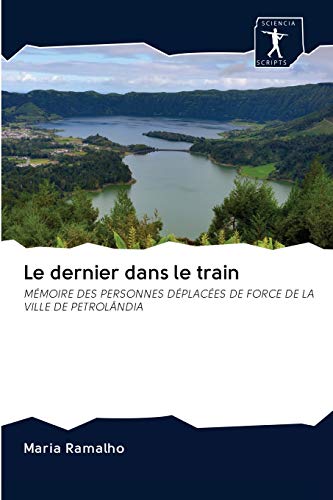 Beispielbild fr Le dernier dans le train: MMOIRE DES PERSONNES DPLACES DE FORCE DE LA VILLE DE PETROLNDIA (French Edition) zum Verkauf von Lucky's Textbooks