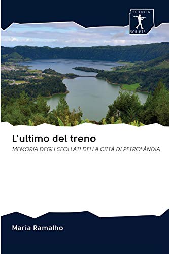 Beispielbild fr L'ultimo del treno: MEMORIA DEGLI SFOLLATI DELLA CITT DI PETROLNDIA (Italian Edition) zum Verkauf von Lucky's Textbooks