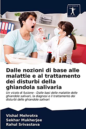 Stock image for Dalle nozioni di base alle malattie e al trattamento dei disturbi della ghiandola salivaria (Italian Edition) for sale by Lucky's Textbooks