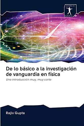 Stock image for De lo bsico a la investigacin de vanguardia en fsica: Una introduccin muy, muy corta (Spanish Edition) for sale by Lucky's Textbooks