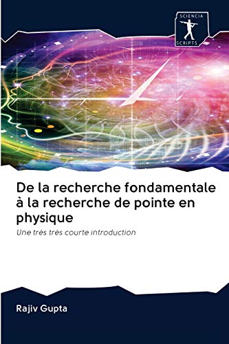 Stock image for De la recherche fondamentale  la recherche de pointe en physique: Une trs trs courte introduction (French Edition) for sale by Lucky's Textbooks