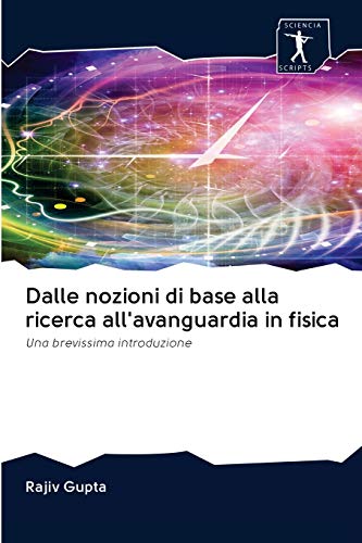 Stock image for Dalle nozioni di base alla ricerca all'avanguardia in fisica: Una brevissima introduzione (Italian Edition) for sale by Lucky's Textbooks