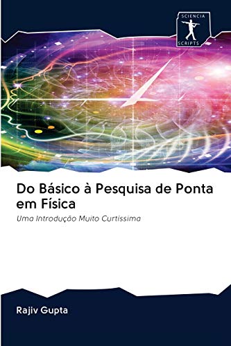 Stock image for Do Bsico  Pesquisa de Ponta em Fsica: Uma Introduo Muito Curtssima (Portuguese Edition) for sale by Lucky's Textbooks