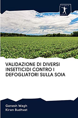 Stock image for VALIDAZIONE DI DIVERSI INSETTICIDI CONTRO I DEFOGLIATORI SULLA SOIA (Italian Edition) for sale by Lucky's Textbooks