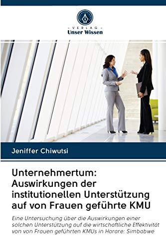 Stock image for Unternehmertum: Auswirkungen der institutionellen Unterstützung auf von Frauen geführte KMU for sale by Ria Christie Collections