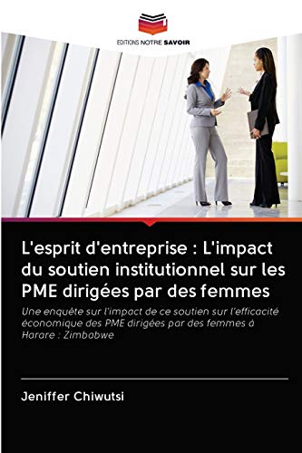 Stock image for L'esprit d'entreprise : L'impact du soutien institutionnel sur les PME diriges par des femmes (French Edition) for sale by Lucky's Textbooks