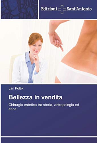 Stock image for Bellezza in vendita: Chirurgia estetica tra storia, antropologia ed etica for sale by Reuseabook