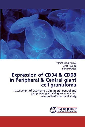 Stock image for Expression of CD34 & CD68 in Peripheral & Central giant cell granuloma: Assessment of CD34 and CD68 in oral central and peripheral giant cell granuloma : an immunohistochemical study for sale by Lucky's Textbooks