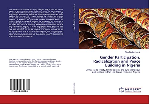 Gender Participation, Radicalization and Peace Building in Nigeria: Arms Trade Treaty, land disputes, the autochthonous and settlers within the Benue Throuh in Nigeria