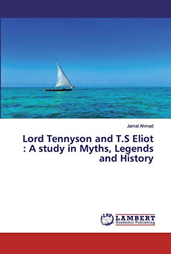 Imagen de archivo de Lord Tennyson and T.S Eliot : A study in Myths, Legends and History a la venta por Lucky's Textbooks