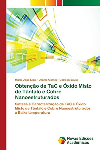 Stock image for Obteno de TaC e xido Misto de Tntalo e Cobre Nanoestruturados: Sntese e Caracterizao de TaC e xido Misto de Tntalo e Cobre Nanoestruturados a Baixa temperatura (Portuguese Edition) for sale by Lucky's Textbooks