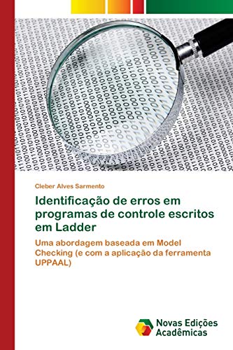 9786202030403: Identificao de erros em programas de controle escritos em Ladder: Uma abordagem baseada em Model Checking (e com a aplicao da ferramenta UPPAAL)