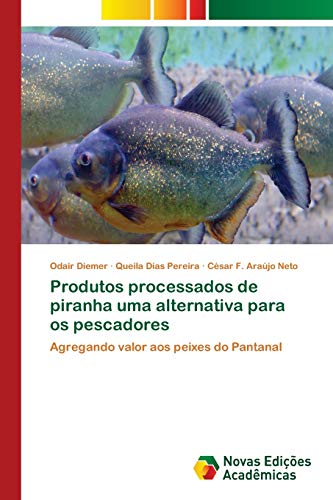 9786202030595: Produtos processados de piranha uma alternativa para os pescadores: Agregando valor aos peixes do Pantanal