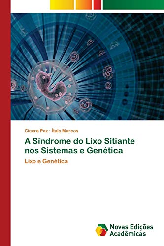 A Síndrome do Lixo Sitiante nos Sistemas e Genética : Lixo e Genética - Cícera Paz