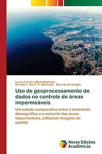 Stock image for Uso de geoprocessamento de dados no controle de reas impermeveis: Um estudo comparativo entre a densidade demogrfica e o aumento das reas . imagens de satlite (Portuguese Edition) for sale by Lucky's Textbooks