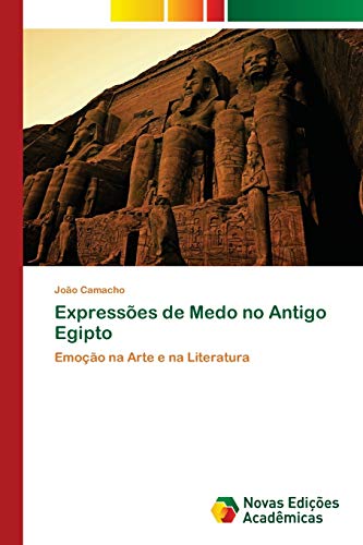 Expressões de Medo no Antigo Egipto : Emoção na Arte e na Literatura - João Camacho