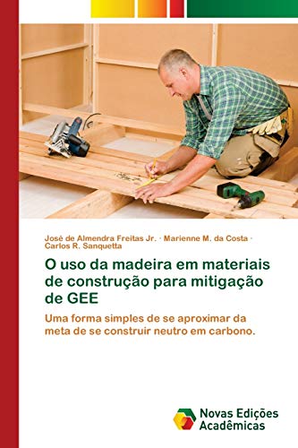 Stock image for O uso da madeira em materiais de construo para mitigao de GEE: Uma forma simples de se aproximar da meta de se construir neutro em carbono. (Portuguese Edition) for sale by Lucky's Textbooks