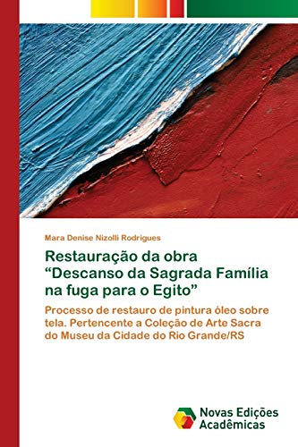 Beispielbild fr Restaurao da obra ?Descanso da Sagrada Famlia na fuga para o Egito?: Processo de restauro de pintura leo sobre tela. Pertencente a Coleo de Arte . Cidade do Rio Grande/RS (Portuguese Edition) zum Verkauf von Lucky's Textbooks