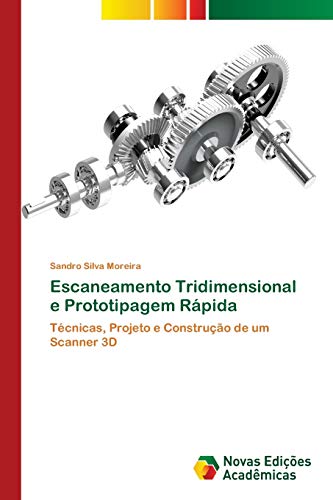 9786202037051: Escaneamento Tridimensional e Prototipagem Rpida: Tcnicas, Projeto e Construo de um Scanner 3D (Portuguese Edition)