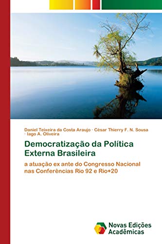 Stock image for Democratizao da Poltica Externa Brasileira: a atuao ex ante do Congresso Nacional nas Conferncias Rio 92 e Rio+20 (Portuguese Edition) for sale by Lucky's Textbooks