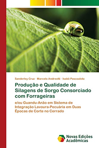 9786202038447: Produo e Qualidade de Silagens de Sorgo Consorciado com Forrageiras: e/ou Guandu-Ano em Sistema de Integrao Lavoura-Pecuria em Duas pocas de Corte no Cerrado