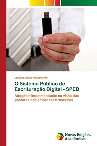 Stock image for O Sistema Pblico de Escriturao Digital - SPED: Adoo e implementao na viso dos gestores das empresas brasileiras (Portuguese Edition) for sale by Lucky's Textbooks