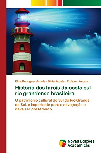 História dos faróis da costa sul rio grandense brasileira - Eliza Rodrigues Acosta