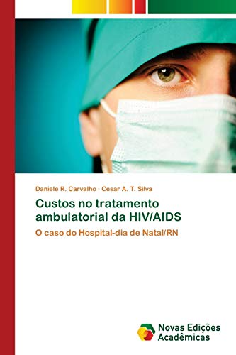 Custos no tratamento ambulatorial da HIV/AIDS : O caso do Hospital-dia de Natal/RN - Daniele R. Carvalho