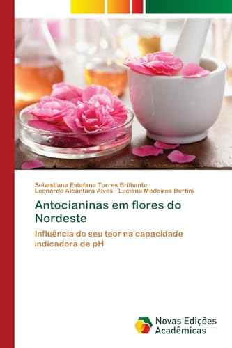 Stock image for Antocianinas em flores do Nordeste: Influncia do seu teor na capacidade indicadora de pH (Portuguese Edition) for sale by Lucky's Textbooks