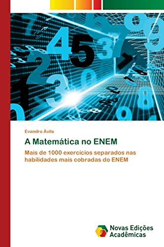 A Matemática no ENEM : Mais de 1000 exercícios separados nas habilidades mais cobradas do ENEM - Evandro Ávila