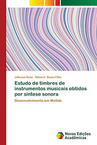 Stock image for Estudo de timbres de instrumentos musicais obtidos por sntese sonora: Desenvolvimento em Matlab (Portuguese Edition) for sale by Lucky's Textbooks