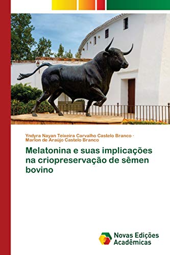 Melatonina e suas implicações na criopreservação de sêmen bovino - Yndyra Nayan Teixeira Carvalho Castelo Branco