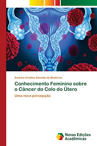 Beispielbild fr Conhecimento Feminino sobre o Cncer do Colo do tero: Uma nova percepo (Portuguese Edition) zum Verkauf von Lucky's Textbooks