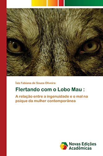 Stock image for Flertando com o Lobo Mau :: A relao entre a ingenuidade e o mal na psique da mulher contempornea (Portuguese Edition) for sale by Lucky's Textbooks
