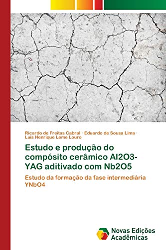 Stock image for Estudo e produo do compsito cermico Al2O3-YAG aditivado com Nb2O5: Estudo da formao da fase intermediria YNbO4 (Portuguese Edition) for sale by Lucky's Textbooks